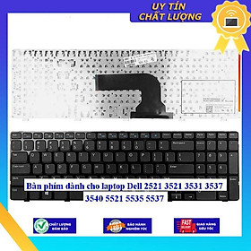 Bàn phím dùng cho laptop Dell 2521 3521 3531 3537 3540 5521 5535 5537  - Hàng Nhập Khẩu New Seal