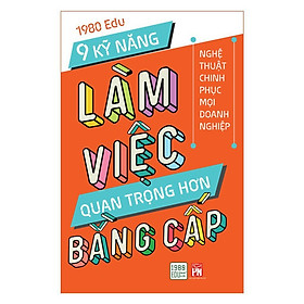 Sách - 9 kỹ năng làm việc quan trọng hơn bằng cấp 