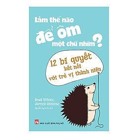 Sách: Làm Thế Nào Để Ôm Một Chú Nhím ?