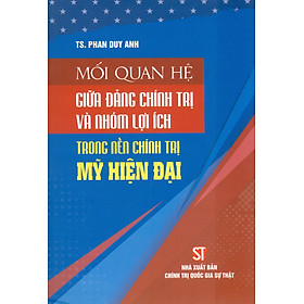 Mối Quan Hệ Giữa Đảng Chính Trị Và Lợi Ích Nhóm Trong Nền Chính Trị Mỹ