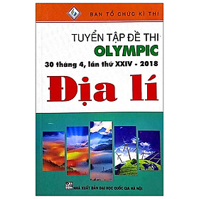Tuyển Tập Đề Thi Olympic 30/4 Lần Thứ XXIV - 2018 - Môn Địa Lí