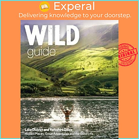 Sách - Wild Guide Lake District and Yorkshire Dales : Hidden Places and Great Ad by Daniel Start (UK edition, paperback)