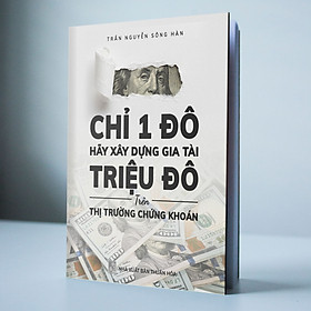 Chỉ 1 ĐÔ - Hảy xây dựng gia tài TRIỆU ĐÔ trên thị trường chứng khoán (BẢN ĐẶC BIỆT CÓ CHỬ KÝ TÁC GIẢ)