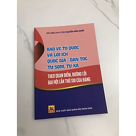 Bảo vệ Tổ quốc và lợi ích quốc gia - dân tộc từ sớm, từ xa theo quan điểm, đường lối Đại hội lần thứ 13 của Đảng - Thiếu tướng Nguyễn Hồng Quân