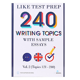 Nơi bán Like Test Prep 240 Writing Topics With Sample Essays - Vol. 2 (Topics 121 - 240) - Giá Từ -1đ