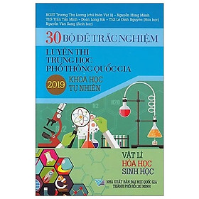 Sách 30 Bộ Đề Trắc Nghiệm Luyện Thi THPTQG 2019 - Khoa Học Tự Nhiên (Vật Lí - Hóa Học - Sinh Học)