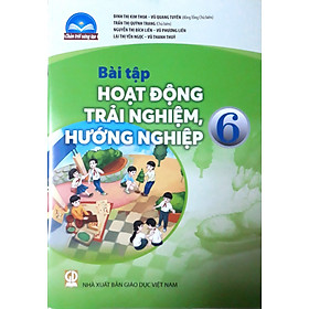 Sách Bài Tập Hoạt Động Trải Nghiệm, Hướng Nghiệp 6- Chân Trời Sáng Tạo (Kèm Nilon bọc Sách) - Cty Sách & Thiết Bị Trường Học TP.HCM
