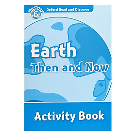 Oxford Read and Discover 6: Earth Then and Now Activity Book