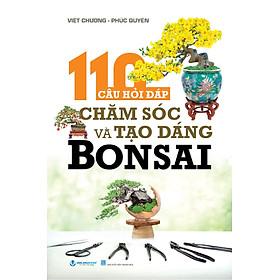 110 Câu Hỏi Đáp Chăm Sóc Và Tạo Dáng Bon Sai (Tái Bản) - Vanlangbooks - Tái bản 2024