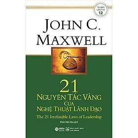 [Download Sách] 21 Nguyên Tắc Vàng Của Nghệ Thuật Lãnh Đạo (Tái Bản)