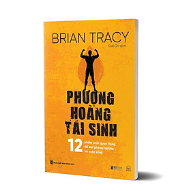 Sách Phượng Hoàng Tái Sinh - 12 Phẩm Chất Quan Trọng Để Bứt Phá Sự Nghiệp Và Cuộc Sống - BẢN QUYỀN - Nhà Xuất Bản Hồng Đức