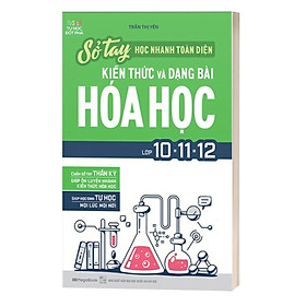 Sổ Tay Học Nhanh Toàn Diện Kiến Thức Và Dạng Bài Hóa Học Lớp 10 - 11 - 12