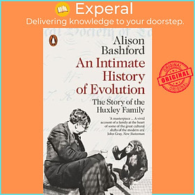 Sách - An Intimate History of Evolution The Story of the Huxley Family by Alison Bashford (UK edition, Paperback)