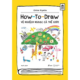 Sách  How To Draw – Vẽ Nguệch Ngoạc Cả Thế Giới – Skybooks – BẢN QUYỀN