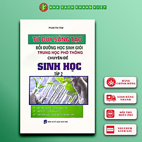 Tư Duy Sáng Tạo Bồi Dưỡng Học Sinh Giỏi THPT Chuyên Đề Sinh Học - Tập 2