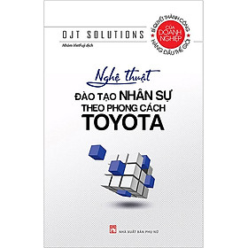 Nghệ Thuật Đào Tạo Nhân Sự Theo Phong Cách Toyota