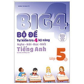 Sách Big 4 Bộ Đề Tự Kiểm Tra 4 Kỹ Năng Nghe - Nói - Đọc - Viết (Cơ Bản Và Nâng Cao) Tiếng Anh Lớp 5 Tập 2