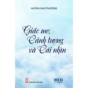 Hình ảnh Giấc Mơ, Cảnh Tượng Và Cái Nhìn - Huỳnh Như Phương - IRED Books