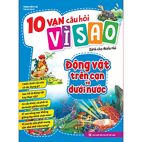 Sách: 10 Vạn Câu Hỏi Vì Sao - Động Vật Trên Cạn Và Dưới Nước