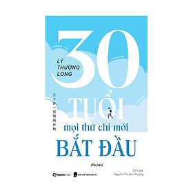 30 TUỔI: MỌI THỨ CHỈ MỚI BẮT ĐẦU - Lý Thượng Long – SaiGonBooks