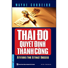 Sách Thái Độ Quyết Định Thành Công (Tái Bản)