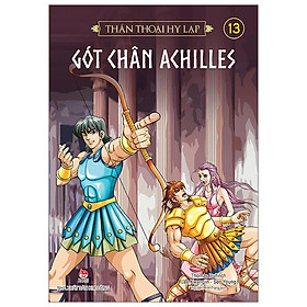 Thần Thoại Hy Lạp Tập 13: Gót Chân Achilles (Tái Bản 2019)