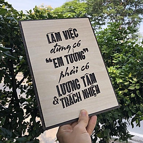 Tranh gỗ treo tường - Làm việc đừng có em tưởng phải có lương tâm trách nhiệm -CRN -01