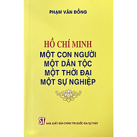 Sách Hồ Chí Minh - Một Con Người, Một Dân Tộc, Một Thời Đại, Một Sự Nghiệp