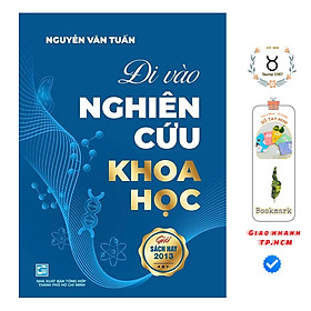 Đi Vào Nghiên Cứu Khoa Học - Nguyễn Văn Tuấn - Tái bản lần 7 (Sách được trao giải Sách hay 2013)