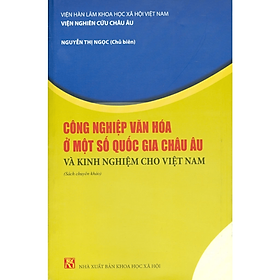 Sách - Công Nghiệp Văn Hoá Một Số Nước Châu Âu Và Kinh Nghiệm Cho Việt Nam