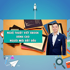 Khóa Học Nghệ Thuật Viết Ebook Dành Cho Người Mới Bắt Đầu