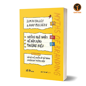NHỮNG NGỘ NHẬN VỀ XÂY DỰNG THƯƠNG HIỆU - Xóa Bỏ Hiểu Nhầm Và Trở Thành Chuyên Gia Thương Hiệu -Simon Bailey & Andy Milligan (bìa mềm)