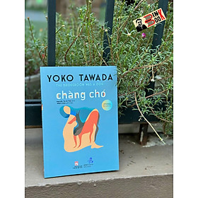 (Sách đoạt giải thưởng Akutagawa) CHÀNG CHÓ – Yoko Tawada – Nguyễn Thị Ái Tiên dịch – NXB Phụ Nữ Việt Nam