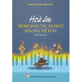 [Download Sách] Hòa Âm Trong Sáng Tác Âm Nhạc Nửa Đầu Thế Kỉ XX (Sách chuyên khảo)