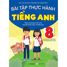 [Download Sách] Bài Tập Thực Hành Tiếng Anh 8 - Không Đáp Án (Theo Chương Trình Mới Của Bộ GD&ĐT)