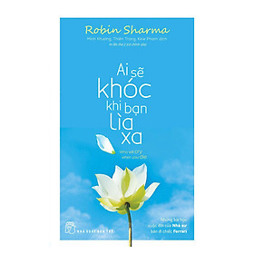 Ai Sẽ Khóc Khi Bạn Lìa Xa (Tái Bản)