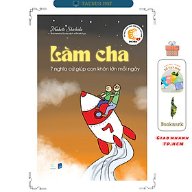 Làm Cha - 7 nghĩa cử giúp con khôn lớn mỗi ngày (Makoto Shichida)