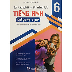 Bài Tập Phát Triển Năng Lực Tiếng Anh 6 (Dùng Kèm Friends Plus)