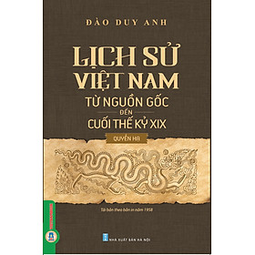 Lịch Sử Việt Nam Từ Nguồn Gốc Đến Cuối Thế Kỷ XIX - Quyển Hạ (Bản in năm 2023)