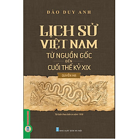 Lịch Sử Việt Nam Từ Nguồn Gốc Đến Cuối Thế Kỷ XIX - Quyển Hạ (Bản in năm 2023)