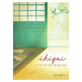 Sách - Ikigai - Đi Tìm Lý Do Thức Dậy Mỗi Sáng (TH) -mk
