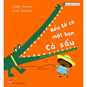 Sách Vun Đắp Tâm Hồn - Nếu Tớ Có Một Bạn Cá Sấu: Phát Triển Trí Tưởng Tượng Và Khả Năng Ngôn Ngữ Của Bé