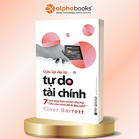 Gác Lại Âu Lo, Tự Do Tài Chính - Claer Barrett - Alpha Books - Do