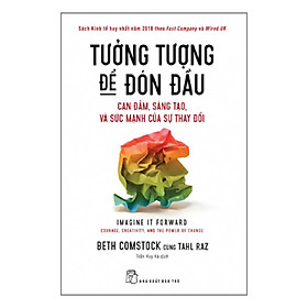 Sách Tưởng Tượng Để Đón Đầu - Can Đảm, Sáng Tạo, Và Sức Mạnh Của Sự Thay Đổi