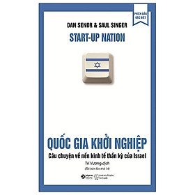 Hình ảnh sách Quốc Gia Khởi Nghiệp - Câu Chuyện Về Nền Kinh Tế Thần Kỳ Của Israel (Tái Bản)