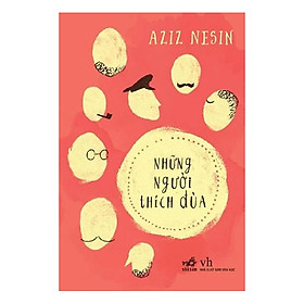 Tác phẩm nổi tiếng của tác giả Thổ Nhĩ Kỳ Aziz Nesin : Những người thích đùa (TB)