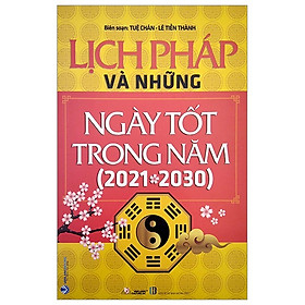 Lịch Pháp Và Những Ngày Tốt Trong Năm (2021 - 2030)