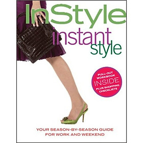 In Style: Instant Style (Your Season-By-Season Guide for Work and Weekend)