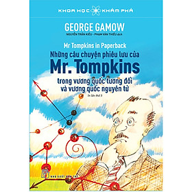 Cuốn Sách Về Khoa Học Khám Phá - Những Câu Chuyện Phiêu Lưu Của Mr. Tompkins Trong Vương Quốc Tương Đối Và Vương Quốc Nguyên Tử