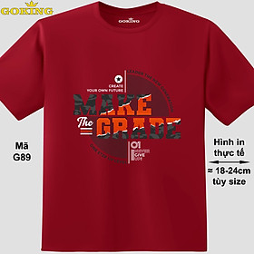 MAKE THE GRADE, mã G89. Áo thun nam nữ in chữ siêu đẹp, form unisex. Áo phông GOKING hàng hiệu, công nghệ in Nhật Bản sắc nét. Quà tặng cao cấp cho gia đình, c